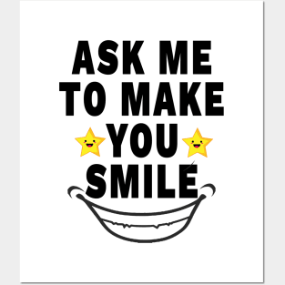 Ask Me To Make You Smile Posters and Art